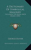A Dictionary Of Symbolical Masonry