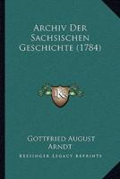 Archiv Der Sachsischen Geschichte (1784)