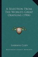 A Selection From The World's Great Orations (1904)