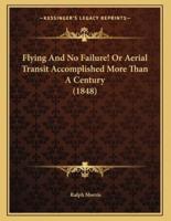 Flying And No Failure! Or Aerial Transit Accomplished More Than A Century (1848)