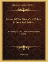 Master Of The Mint, Or All's Fair In Love And Politics