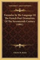 Formulas In The Language Of The French Poet Dramatists, Of The Seventeenth Century (1891)