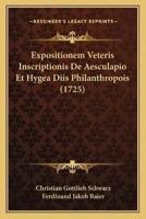 Expositionem Veteris Inscriptionis De Aesculapio Et Hygea Diis Philanthropois (1725)