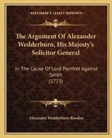 The Argument Of Alexander Wedderburn, His Majesty's Solicitor General