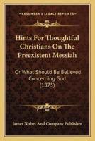 Hints For Thoughtful Christians On The Preexistent Messiah