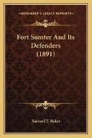 Fort Sumter And Its Defenders (1891)