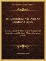 The Architectural And Other Art Societies Of Europe