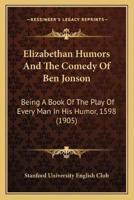 Elizabethan Humors And The Comedy Of Ben Jonson