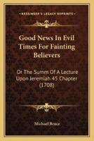 Good News In Evil Times For Fainting Believers