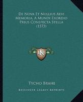 De Nova Et Nullius Aevi Memoria, A Mundi Exordio Prius Conspecta Stella (1573)