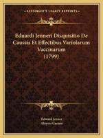 Eduardi Jenneri Disquisitio De Caussis Et Effectibus Variolarum Vaccinarum (1799)