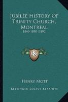 Jubilee History Of Trinity Church, Montreal