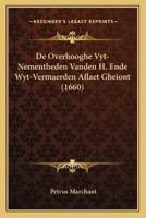 De Overhooghe Vyt-Nementheden Vanden H. Ende Wyt-Vermaerden Aflaet Gheiont (1660)