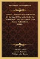 Gammer Gurton's Famous Histories Of Sir Guy Of Warwick, Sir Bevis Of Hampton, Tom Hickathrift, Friar Bacon, Robin Hood (1846)