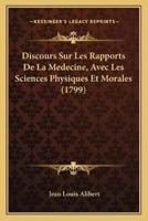 Discours Sur Les Rapports De La Medecine, Avec Les Sciences Physiques Et Morales (1799)