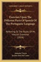 Exercises Upon The Different Parts Of Speech Of The Portuguese Language