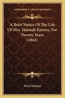 A Brief Notice Of The Life Of Mrs. Hannah Kinney, For Twenty Years (1842)