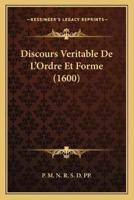 Discours Veritable De L'Ordre Et Forme (1600)