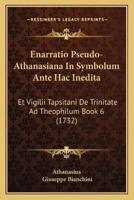 Enarratio Pseudo-Athanasiana In Symbolum Ante Hac Inedita