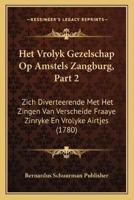 Het Vrolyk Gezelschap Op Amstels Zangburg, Part 2