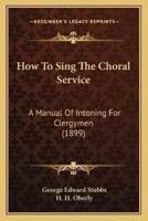 How To Sing The Choral Service