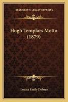 Hugh Templars Motto (1879)
