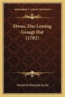 Etwas, Das Lessing Gesagt Hat (1782)