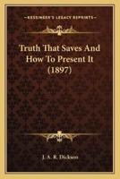Truth That Saves And How To Present It (1897)