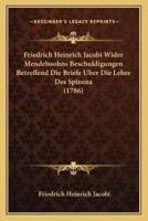 Friedrich Heinrich Jacobi Wider Mendelssohns Beschuldigungen Betreffend Die Briefe Uber Die Lehre Des Spinoza (1786)