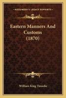 Eastern Manners And Customs (1870)