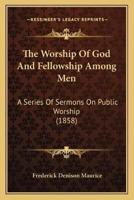 The Worship Of God And Fellowship Among Men