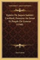 Epistre De Jaques Sadolet Cardinal, Enuoyee Au Senat Et Peuple De Geneue (1540)