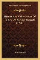 Hymns And Other Pieces Of Poetry On Various Subjects (1790)