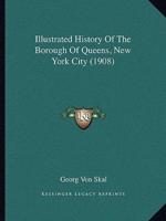 Illustrated History Of The Borough Of Queens, New York City (1908)