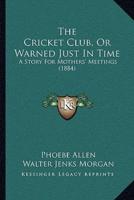 The Cricket Club, Or Warned Just In Time