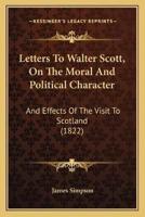 Letters To Walter Scott, On The Moral And Political Character