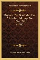 Beytrage Zur Geschichte Der Polnischen Feldzuge Von 1794-1796 (1799)