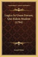 Logica In Usum Eorum, Qui Eidem Student (1794)