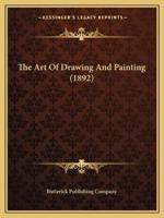 The Art Of Drawing And Painting (1892)