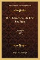 The Shamrock, Or Erin Set Free