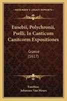 Eusebii, Polychronii, Pselli, In Canticum Canitcorm Expositiones