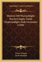Historie Oft Waerachtighe Beschryvinghe Vande Onghenadighe Ende Grousame (1568)