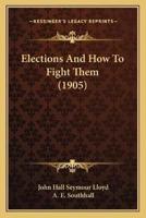 Elections And How To Fight Them (1905)