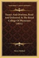 Essays And Orations, Read And Delivered At The Royal College Of Physicians (1831)
