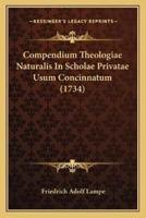 Compendium Theologiae Naturalis In Scholae Privatae Usum Concinnatum (1734)