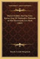 Hassel-Nodder, Med Og Uden Kjerne, Dog Til Tidsfordriv, Plukkede Af Min Henvisnede Livs-Busk (1845)