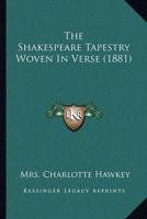 The Shakespeare Tapestry Woven In Verse (1881)