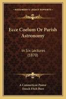 Ecce Coelum Or Parish Astronomy