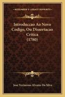 Introduccao Ao Novo Codigo, Ou Dissertacao Critica (1780)