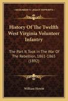 History Of The Twelfth West Virginia Volunteer Infantry